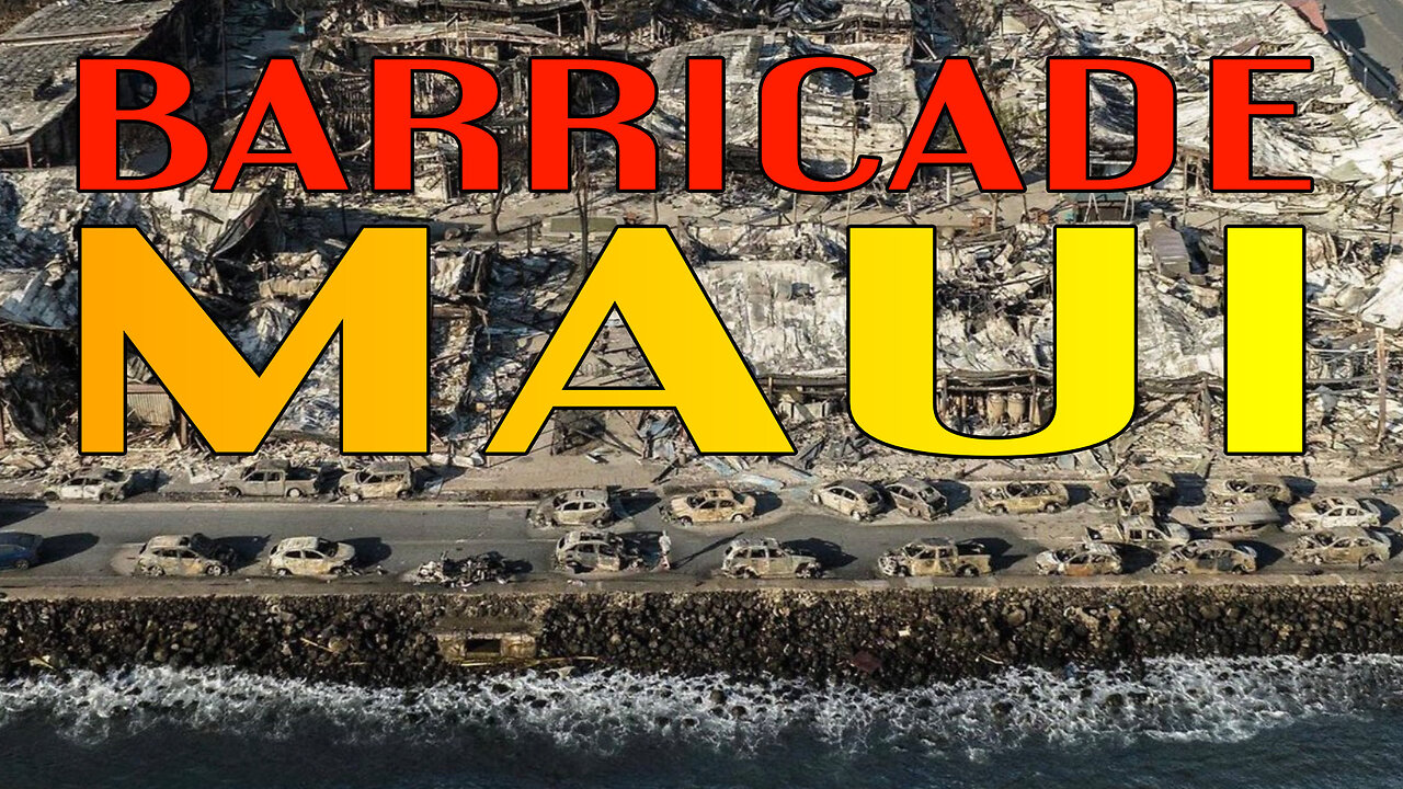 BARRICADE While Maui Residents Were Incinerated