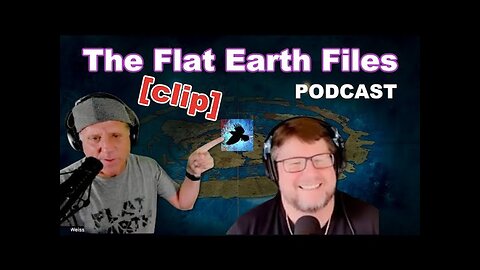 The Flat Earth Files PODCAST [clip]