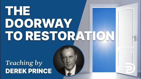 The Doorway To Restoration - Derek Prince