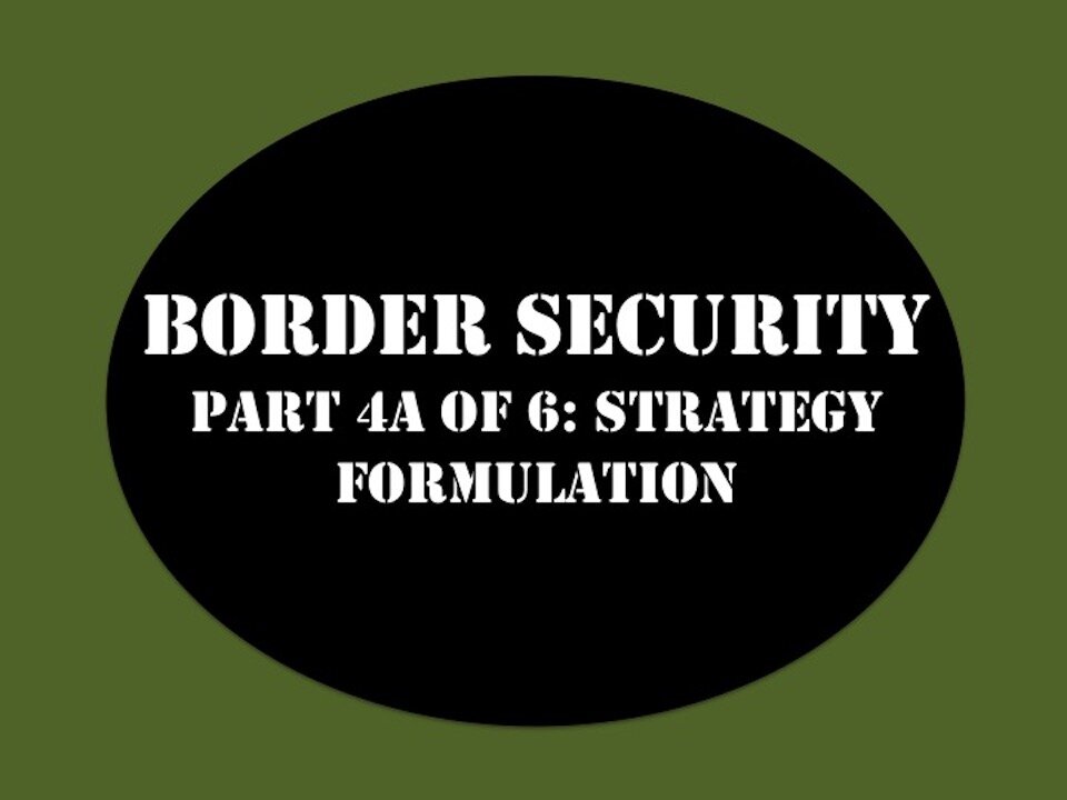 Border Security My Strategy Part 4A of 6