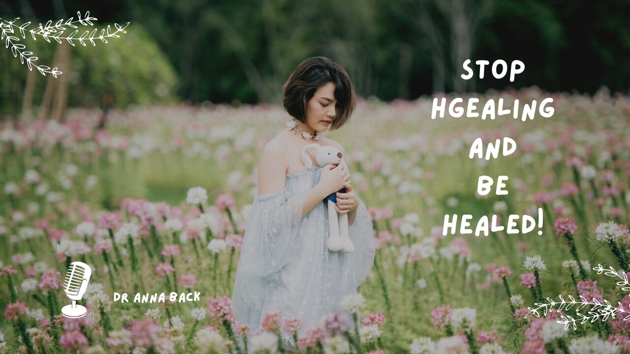 Stop Healing and Be Healed!