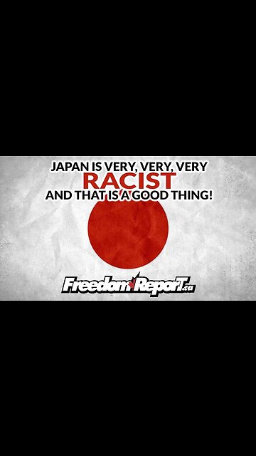 JAPAN IS A VERY RACIST COUNTRY - THEY ARE PROUD OF IT - AND THAT IS A GOOD THING!