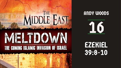 Middle East Meltdown16. Ezekiel 39:8-10.
