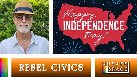 [Rebel Civics] Independence Day Special!