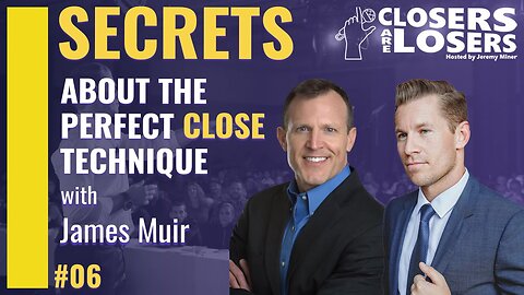 Best Selling Practices and Techniques for Closing The Deal with James Muir