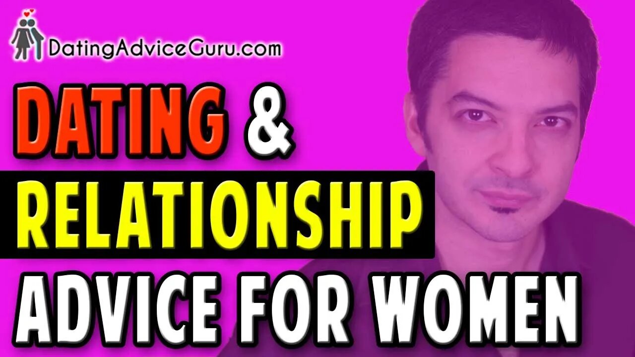 Dating Relationship Advice For Women - 14 Tips To Ge Him Addicted To You