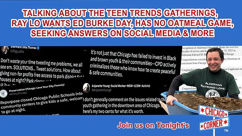 Teen Trends Gatherings, Ray Lo Wants Ed Burke Day, Has No Oatmeal Game, Seeking Answers & More