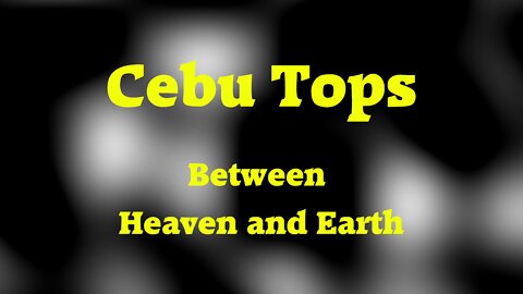 Cebu Tops - Between Heaven and Earth