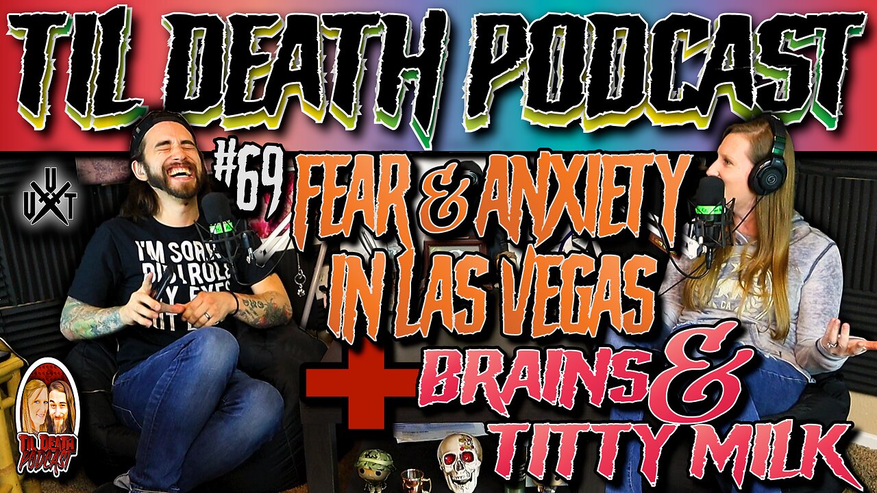 #69: Fear & Anxiety in Las Vegas/Brains & T*tty Milk | Recorded 9.11.21 | Til Death Podcast