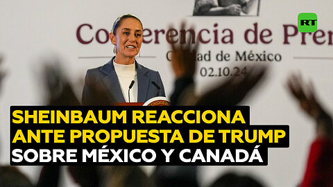 Sheinbaum responde a la propuesta de Trump de convertir a México y Canadá en parte de EE.UU.