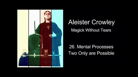 Aleister Crowley, "Magick Without Tears." - Chapter #26 - "Mental Processes."