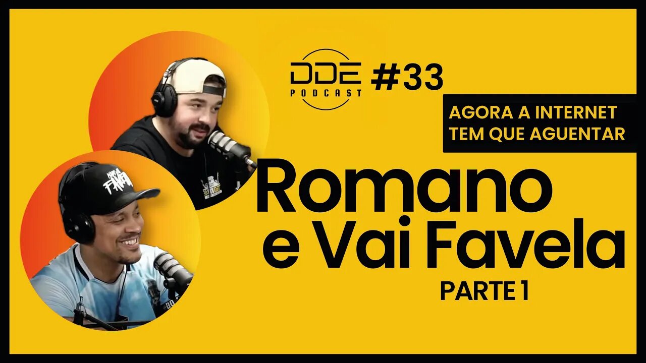 Ep. 33 - Romano e Vai Favela - Agora vai PARTE 1 // DDE Podcast