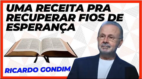 UMA RECEITA PRA RECUPERAR FIOS DE ESPERANÇA | Ricardo Gondim