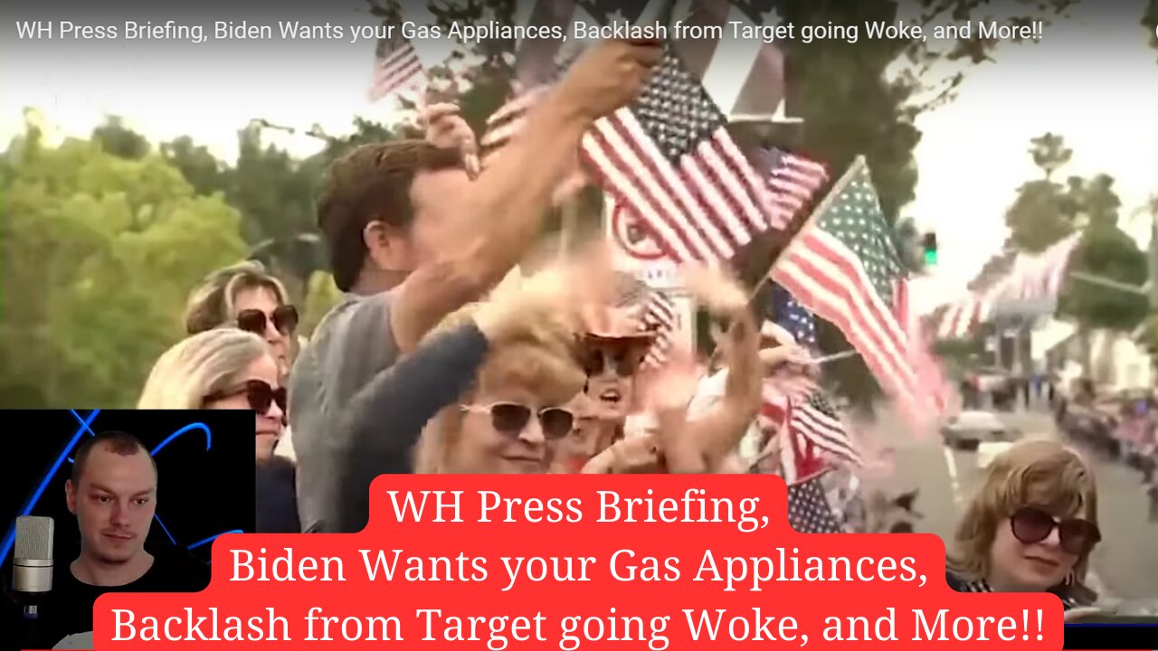 WH Press Briefing, Biden Wants your Gas Appliances, Backlash from Target going Woke, and More!!