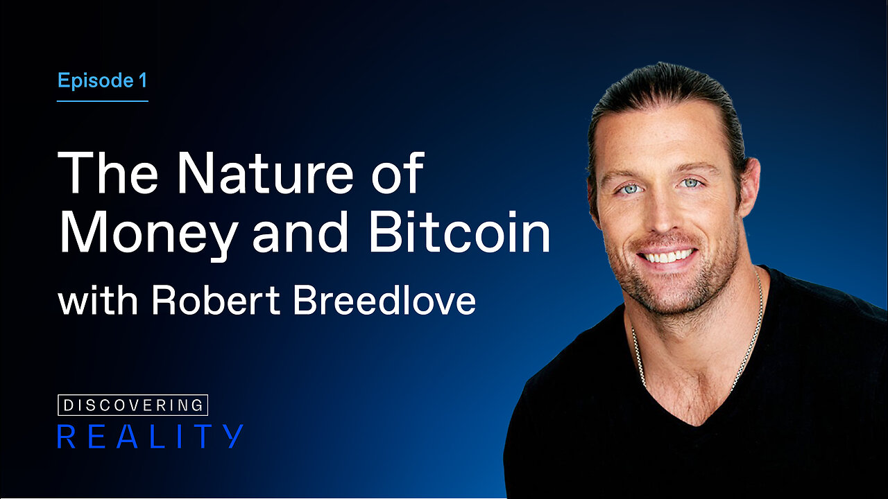 Ep. 1. | The Nature of Money and Bitcoin with Robert Breedlove