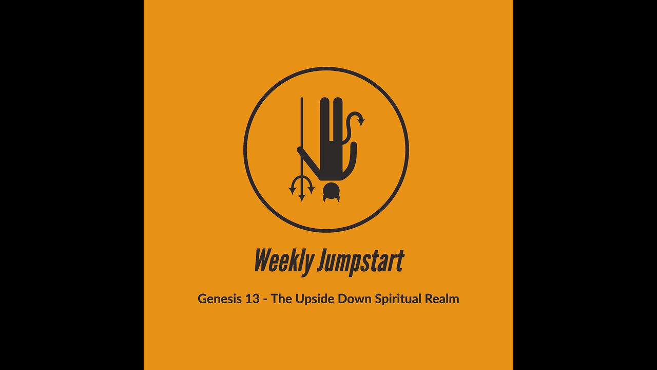 WJ-2022-11-06 - Genesis 13 - The Upside Down Spiritual Realm