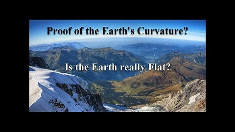 Proof of the Earth's Curvature. Is the Earth really Flat?