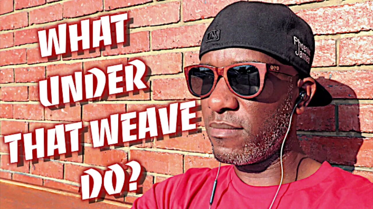 Phoenix James - WHAT UNDER THAT WEAVE DO?