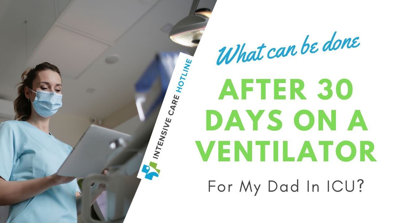 What Can Be Done After 30 Days on a Ventilator for My Dad in ICU?