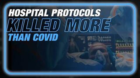 Hospital Protocols Killed More Than COVID