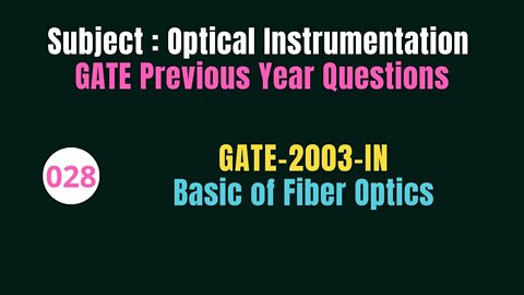 028 | GATE 2003 | Basic of Fiber Optics | Previous Year Gate Questions on Optical Instrumentation