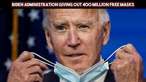 Biden Administration Giving Out 400 Million Free Masks