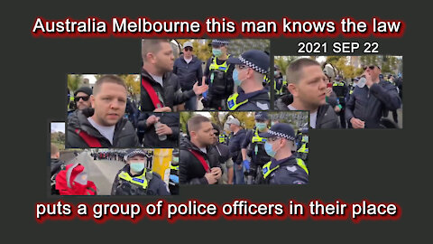 2021 SEP 22 Australia Melbourne man knows the law and puts a group of police officers in their place