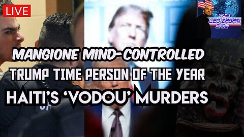 MANGIONE MIND CONTROLLED, TRUMP TIME PERSON OF THE YEAR, HAITI'S 'VODOU' MURDERS