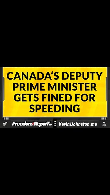 CANADA'S DEPUTY PRIME MINISTER GETS FINED FOR SPEEDING