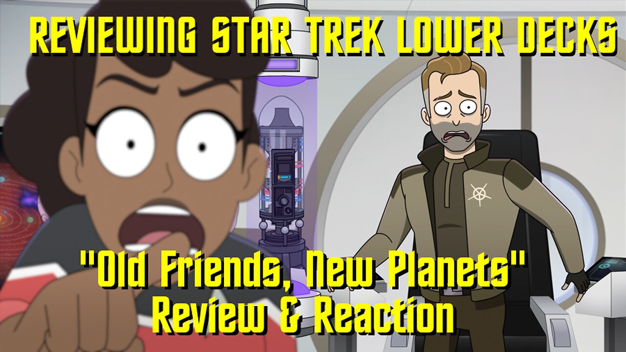 Reviewing Star Trek Lower Decks - "Old Friends, New Planets" - Reaction & Review