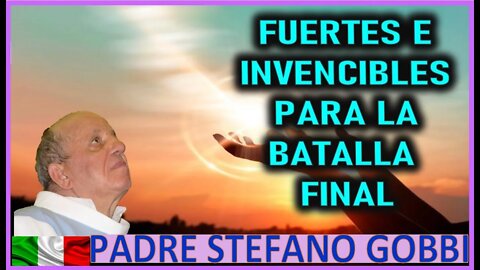 FUERTES E INVENCIBLES PARA LA BATALLA FINAL - MENSAJE DE MARIA SANTISIMA AL PADRE STEFANO GOBBI