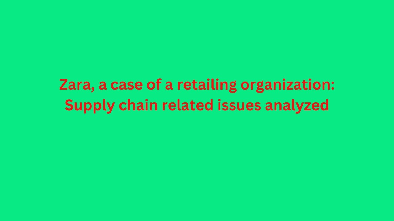 Zara's supply chain -a Case Study