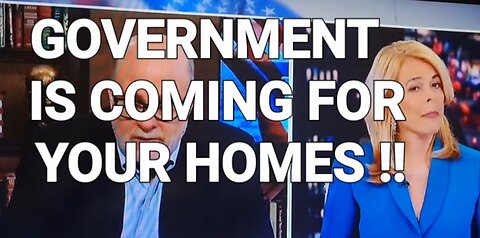 Government coming for your homes!