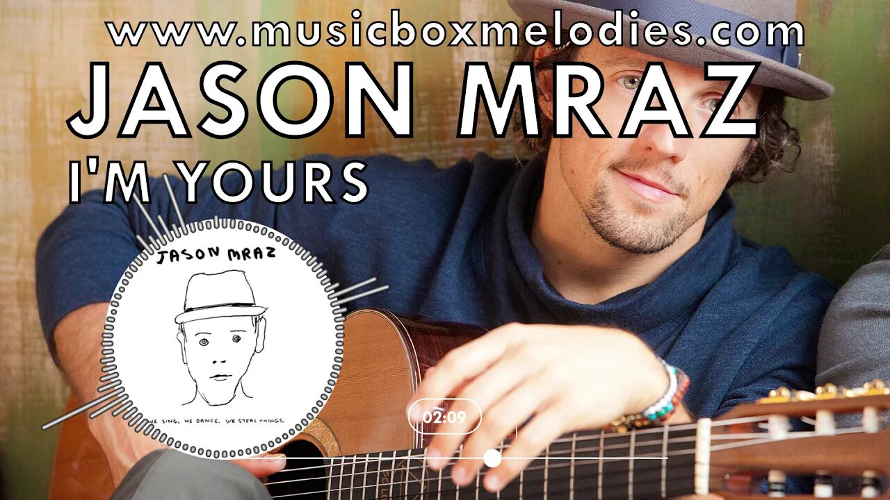 [Music box melodies] - I'm Yours by Jason Mraz