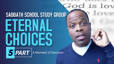 Eternal Choices Don't Mean Eternal Chances Sabbath School Lesson Study Group CHANGE w/ Chris Bailey