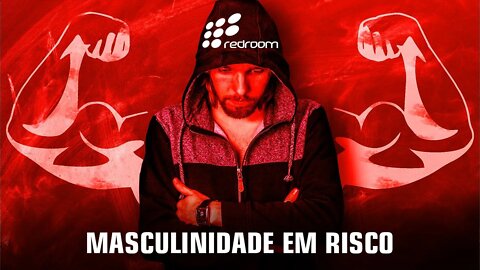 MASCULINIDADE EM RISCO (REDROOM)