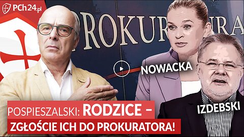 POSPIESZALSKI: NOWACKA i PROF. IZDEBSKI? ZGŁOŚCIE ICH DO PROKURATURY!