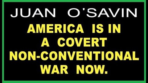 Juan O Savin "America Is In War Now!".