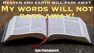 My Words Will Not Pass Away! - Kyle Chahanovich October 20th, 2024