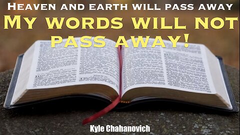 My Words Will Not Pass Away! - Kyle Chahanovich October 20th, 2024