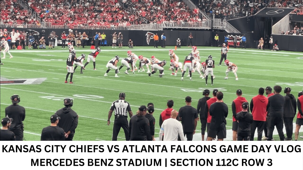 KANSAS CITY CHIEFS VS ATLANTA FALCONS GAME DAY VLOG | MERCEDES BENZ STADIUM | SECTION 112C ROW 3