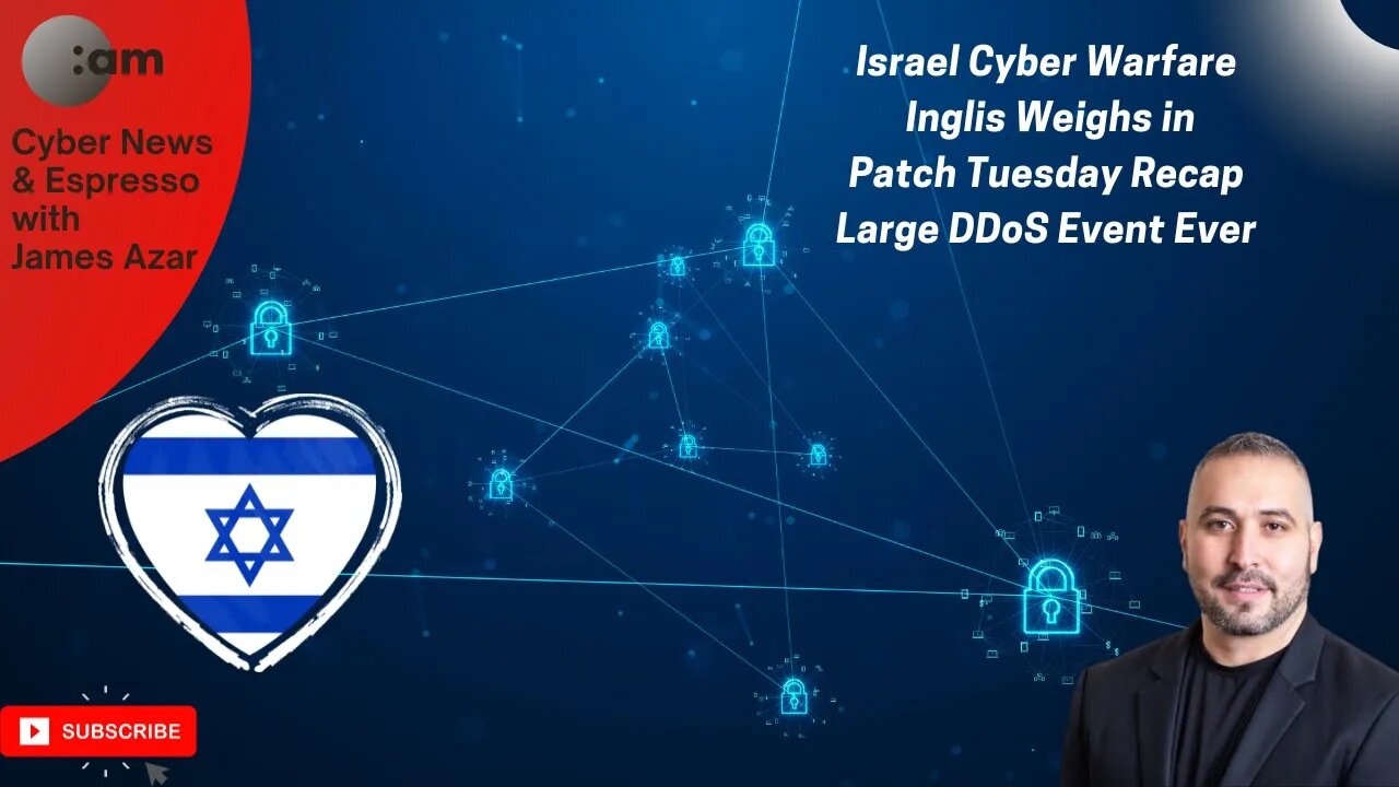 🚨 Cyber News: Israel Cyber Warfare, Inglis Weighs in, Patch Tuesday Recap, Large DDoS Event Ever