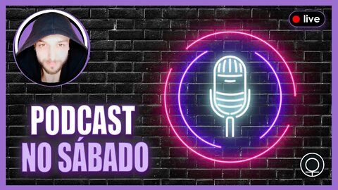 Em qual Podcast irei neste Sábado(pecado?) e por quê