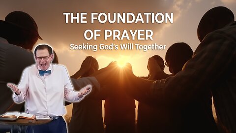 The Foundation of Prayer: Seeking God's Will Together