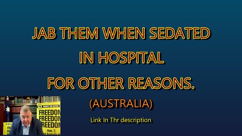 JAB THEM WHILE SEDATED IN HOSPITAL (AUSTRALIA)