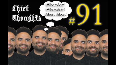 Chief Thoughts #091: Whoredom! Whoredom! Abort! Abort!