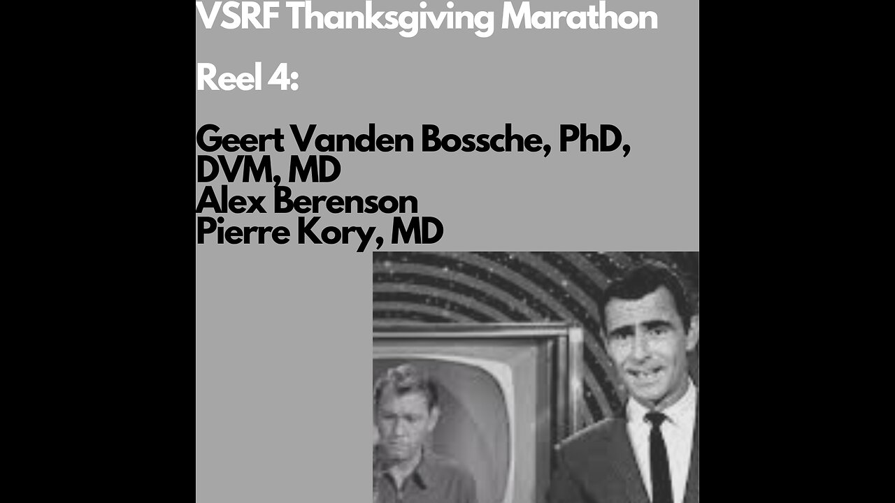 VSRF Thanksgiving Marathon- Reel 4: Geert Vanden Bossche, PhD, Alex Berenson, & Dr. Pierre Kory