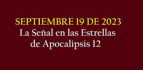 ¡APOCALIPSIS 12 EN LAS ESTRELLAS EL 19 DE SEPTIEMBRE DE 2023!