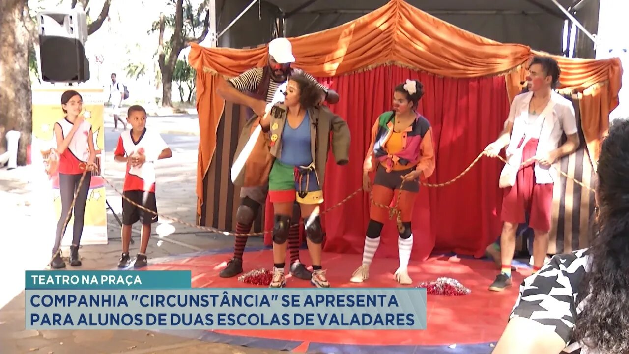 Teatro na Praça: Companhia "Circunstância" se apresenta para alunos de 2 escolas de Gov. Valadares.