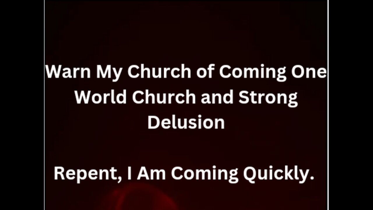 Warning One World Church Rising Strong Delusion Coming Repent Church